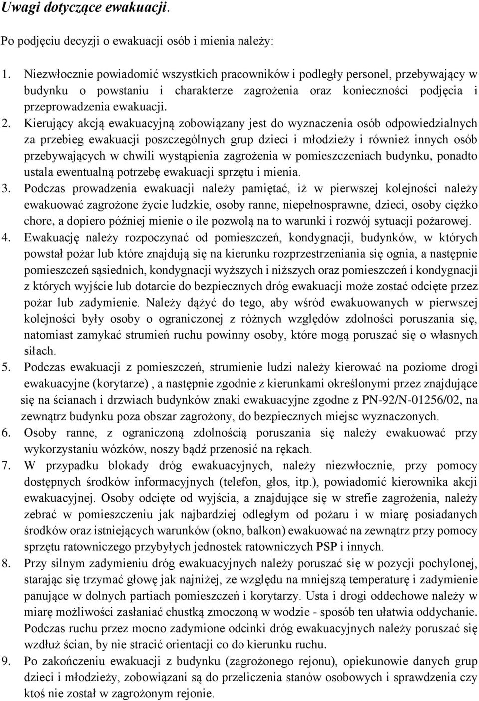 Kierujący akcją ewakuacyjną zobowiązany jest do wyznaczenia osób odpowiedzialnych za przebieg ewakuacji poszczególnych grup dzieci i młodzieży i również innych osób przebywających w chwili