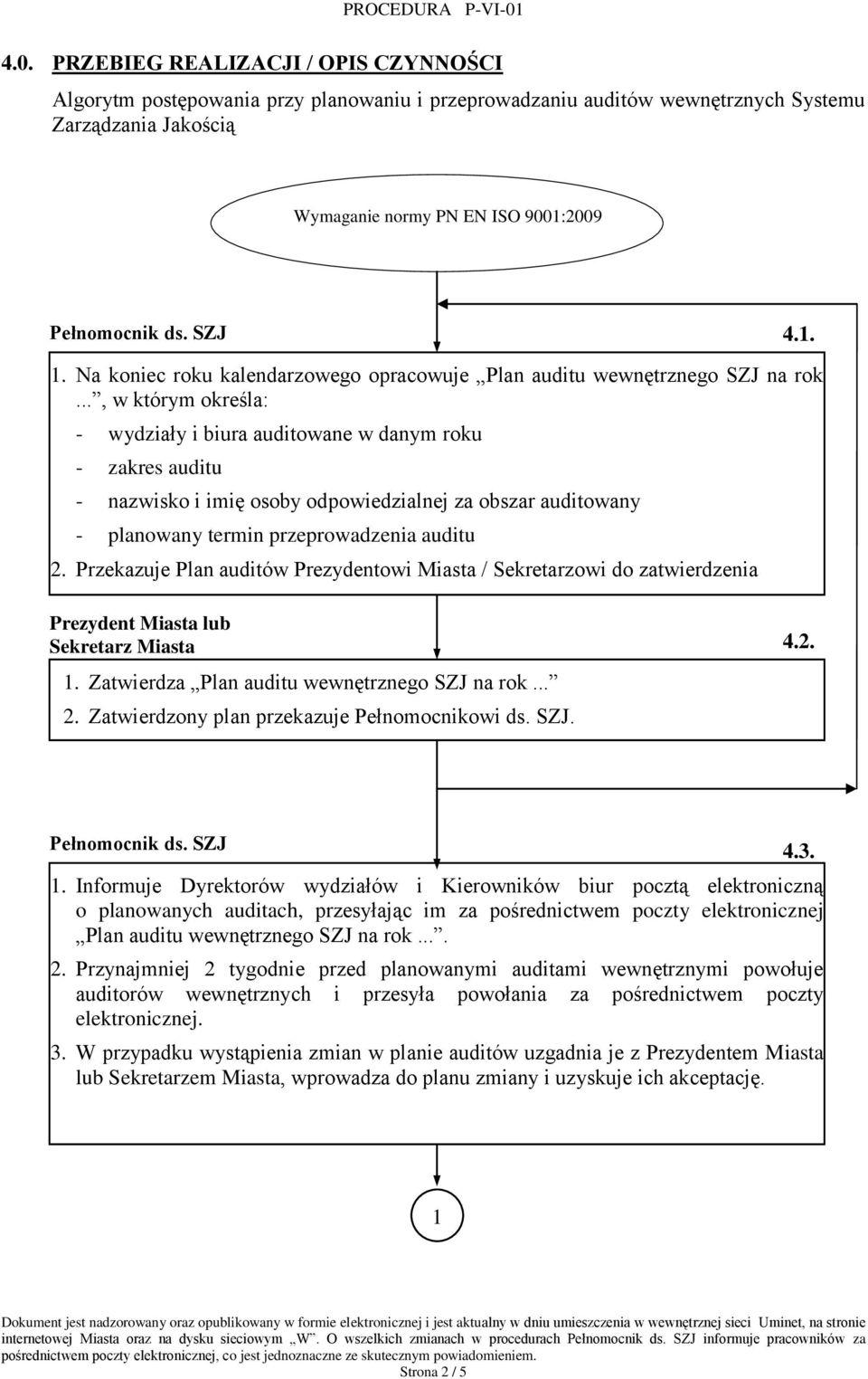 .., w którym określa: - wydziały i biura auditowane w danym roku - zakres auditu - nazwisko i imię osoby odpowiedzialnej za obszar auditowany - planowany termin przeprowadzenia auditu 2.