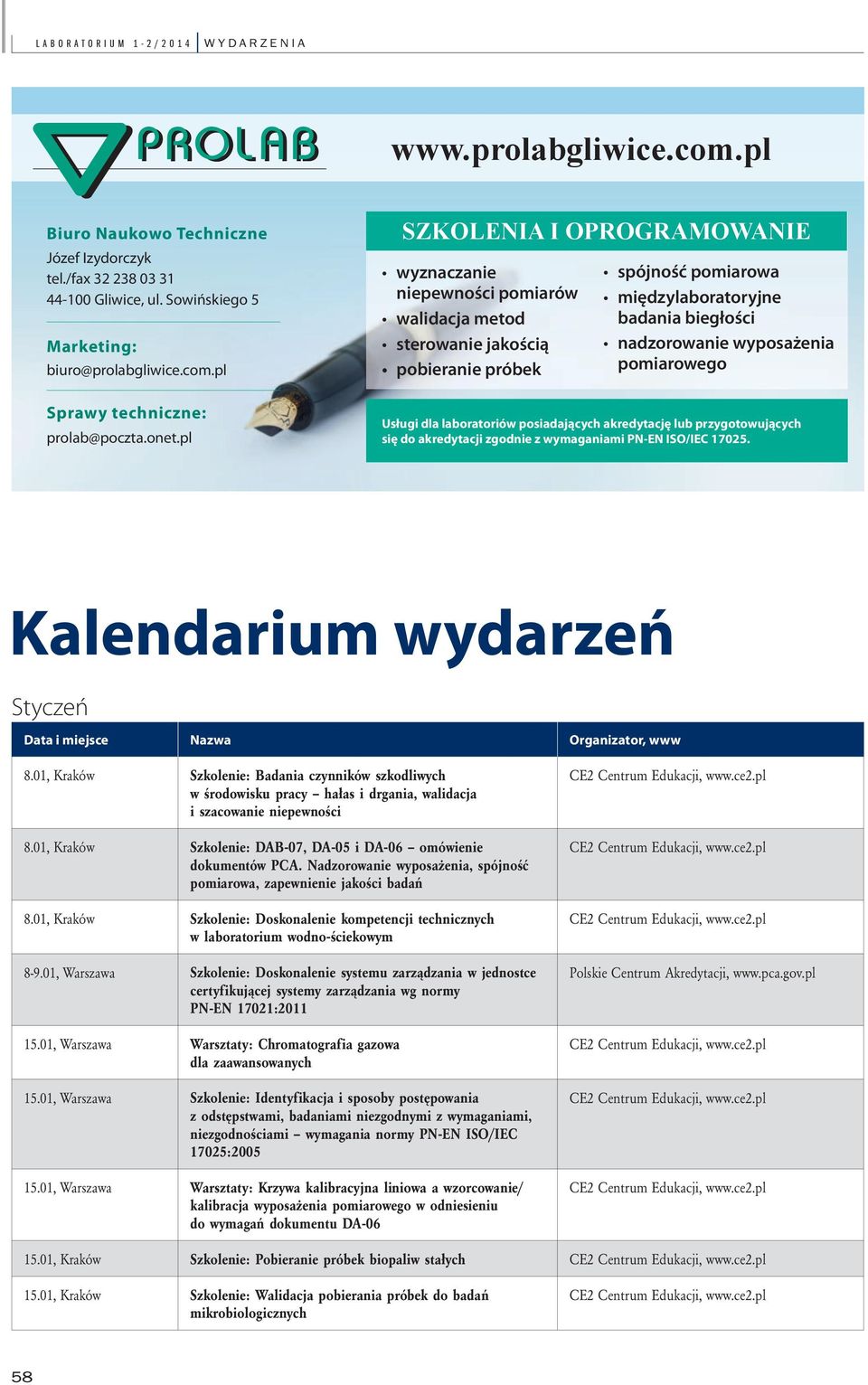 pomiarowego Usługi dla laboratoriów posiadających akredytację lub przygotowujących się do akredytacji zgodnie z wymaganiami PN-EN ISO/IEC 17025. Kalendarium wydarzeń Styczeń 8.