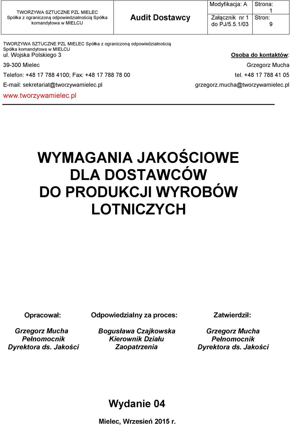 +48 17 788 41 05 E-mail: sekretariat@tworzywamielec.pl www.tworzywamielec.pl grzegorz.mucha@tworzywamielec.