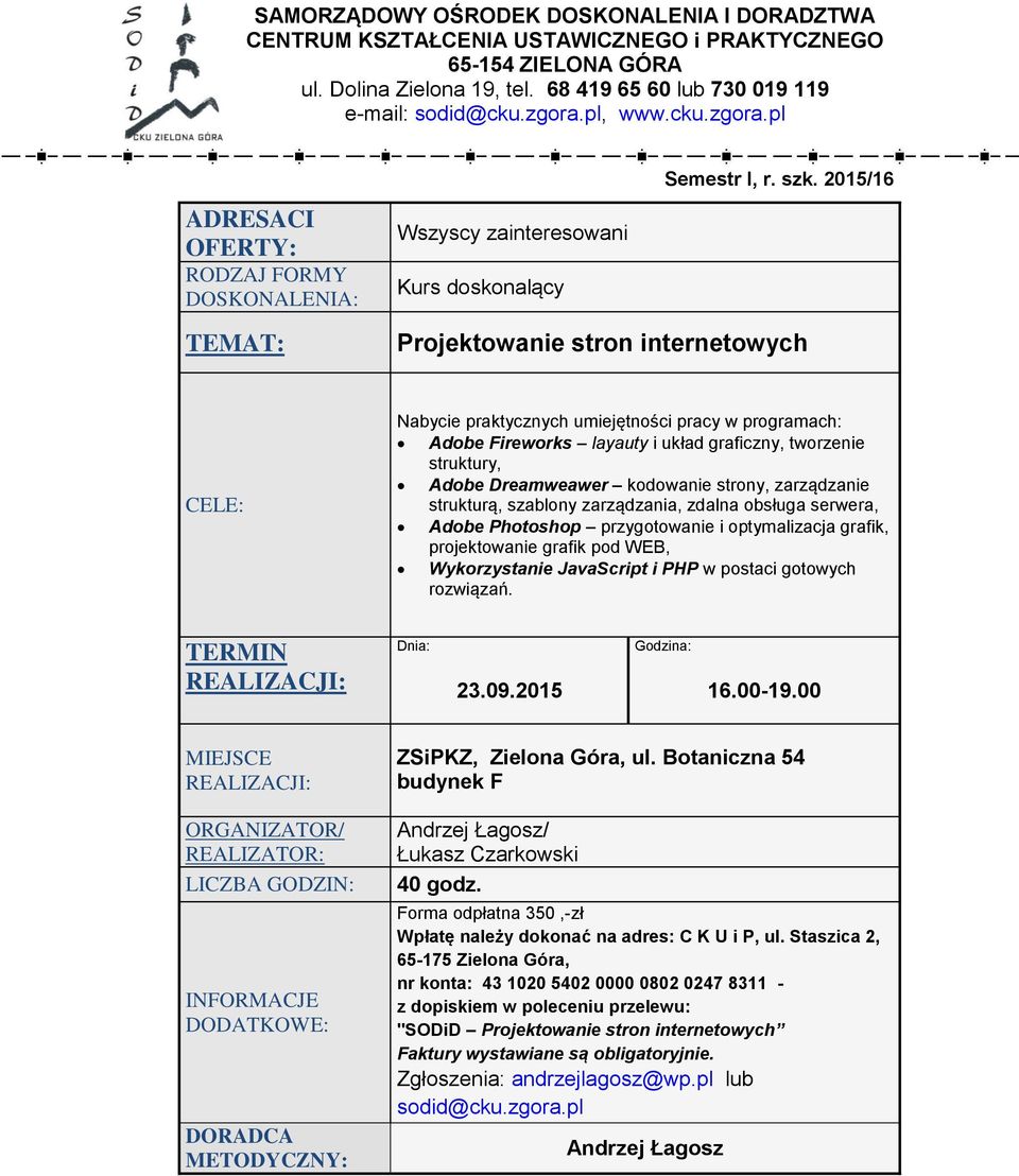 grafik pod WEB, Wykorzystanie JavaScript i PHP w postaci gotowych rozwiązań. 23.09.2015 16.00-19.00 ZSiPKZ, Zielona Góra, ul. Botaniczna 54 budynek F / 40 godz.