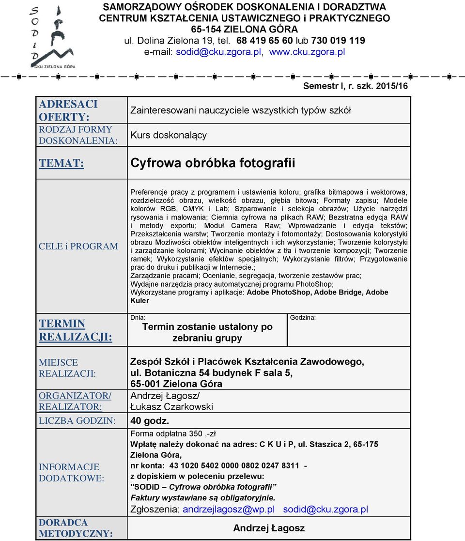 edycja RAW i metody exportu; Moduł Camera Raw; Wprowadzanie i edycja tekstów; Przekształcenia warstw; Tworzenie montaży i fotomontaży; Dostosowania kolorystyki obrazu Możliwości obiektów