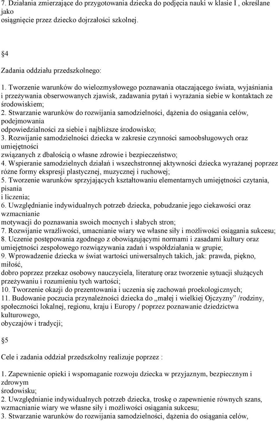 Stwarzanie warunków do rozwijania samodzielności, dążenia do osiągania celów, podejmowania odpowiedzialności za siebie i najbliższe środowisko; 3.