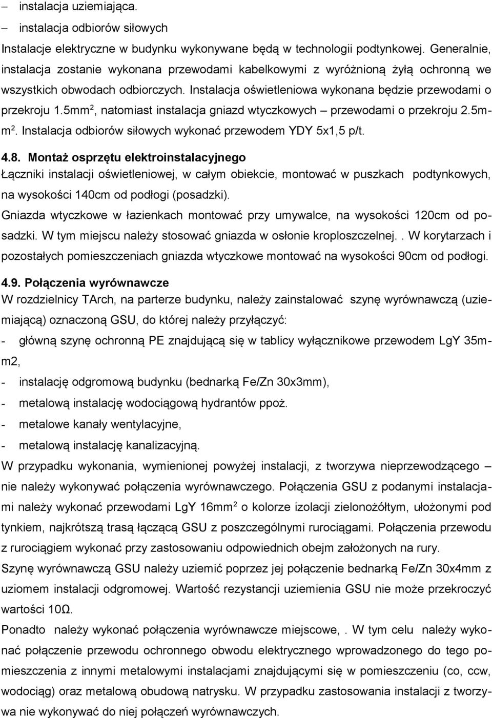 5mm2, natomiast instalacja gniazd wtyczkowych przewodami o przekroju 2.5mm2. Instalacja odbiorów siłowych wykonać przewodem YDY 5x1,5 p/t. 4.8.