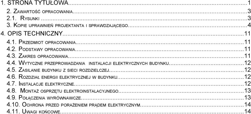 ZASILANIE BUDYNKU Z SIECI ROZDZIELCZEJ...12 4.6. ROZDZIAŁ ENERGII ELEKTRYCZNEJ W BUDYNKU...12 4.7. INSTALACJE ELEKTRYCZNE...12 4.8.