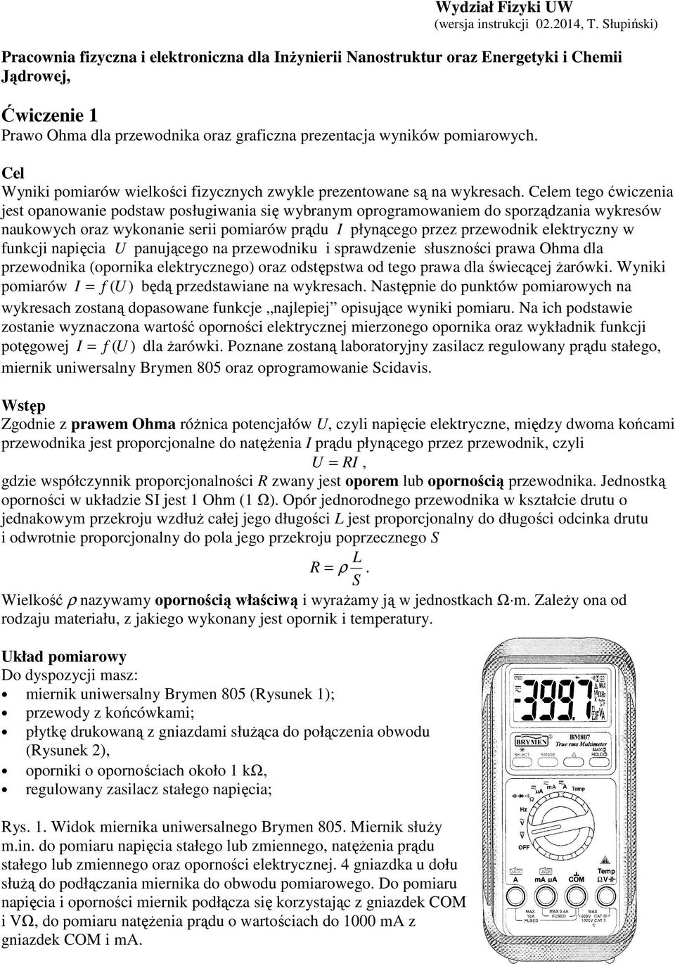 Cel Wyniki pomiarów wielkości fizycznych zwykle prezentowane są na wykresach.