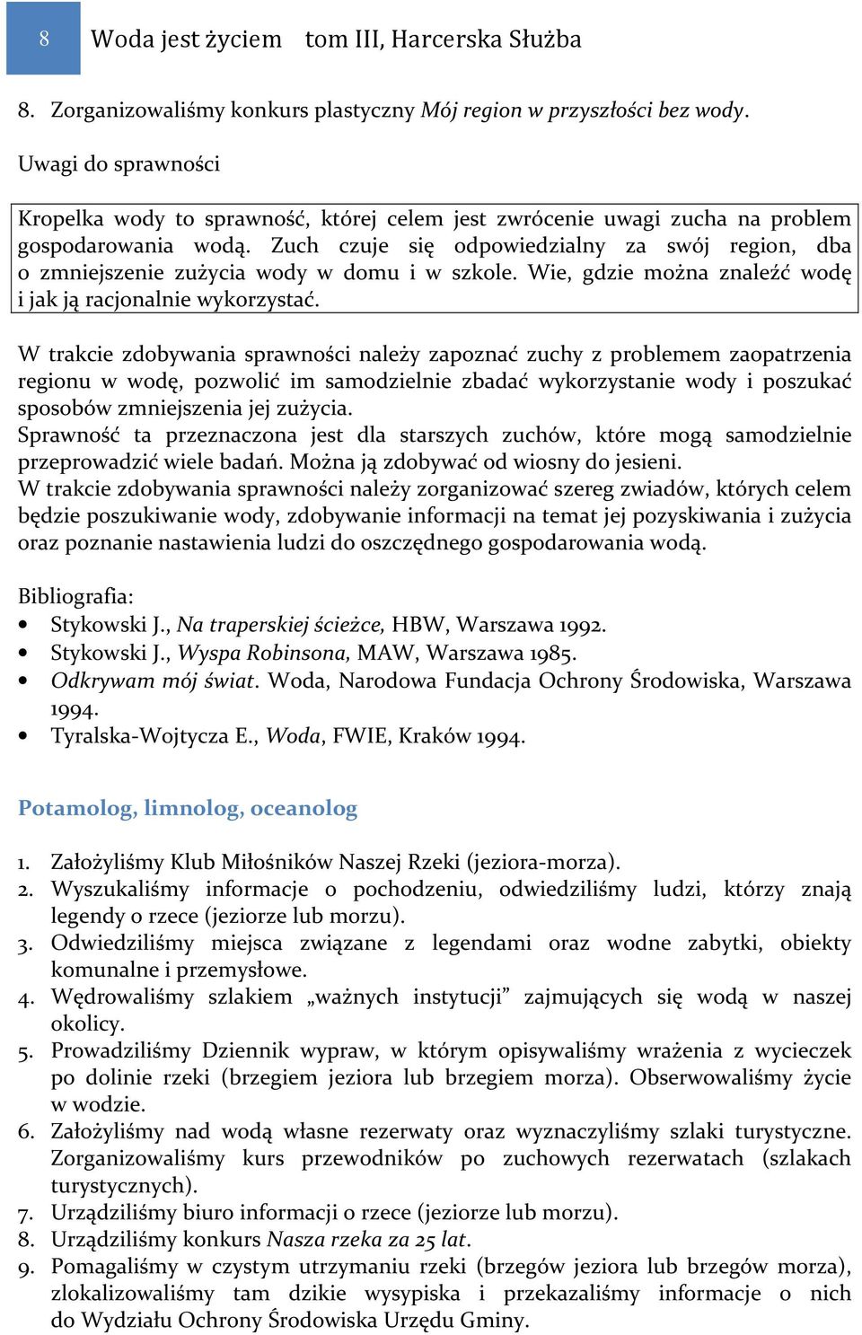 Zuch czuje się odpowiedzialny za swój region, dba o zmniejszenie zużycia wody w domu i w szkole. Wie, gdzie można znaleźć wodę i jak ją racjonalnie wykorzystać.