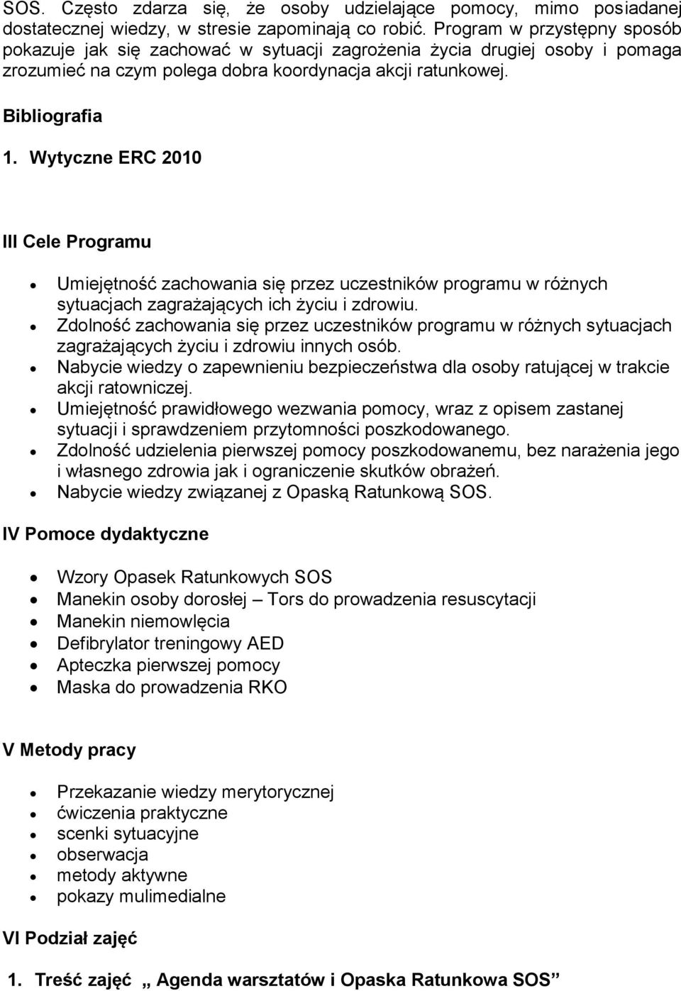 Wytyczne ERC 2010 III Cele Programu Umiejętność zachowania się przez uczestników programu w różnych sytuacjach zagrażających ich życiu i zdrowiu.