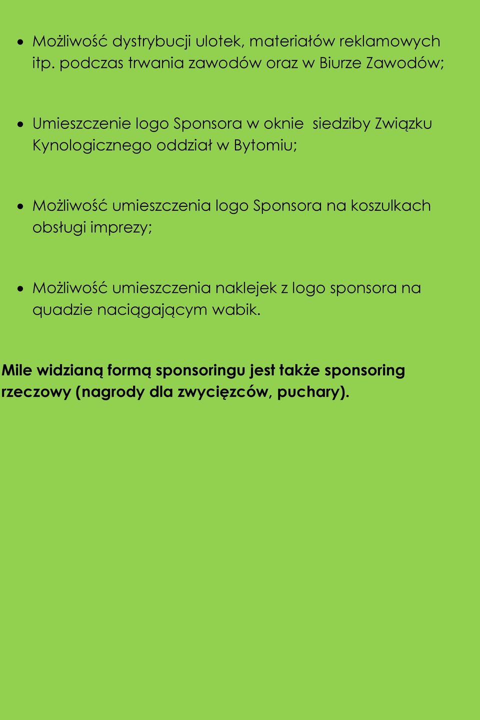 Kynologicznego oddział w Bytomiu; Możliwość umieszczenia logo Sponsora na koszulkach obsługi imprezy;