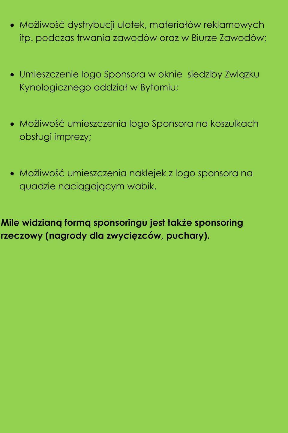 Kynologicznego oddział w Bytomiu; Możliwość umieszczenia logo Sponsora na koszulkach obsługi imprezy;