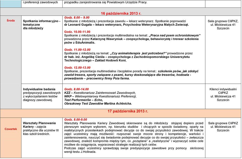 00 Spotkanie z młodzieżą i prezentacja multimedialna na temat: Praca nad psem schroniskowym prowadzona przez Katarzynę Wawryniuk zoopsychologa, behawiorystę i trenear szkolenia psów z EduAnimalis.