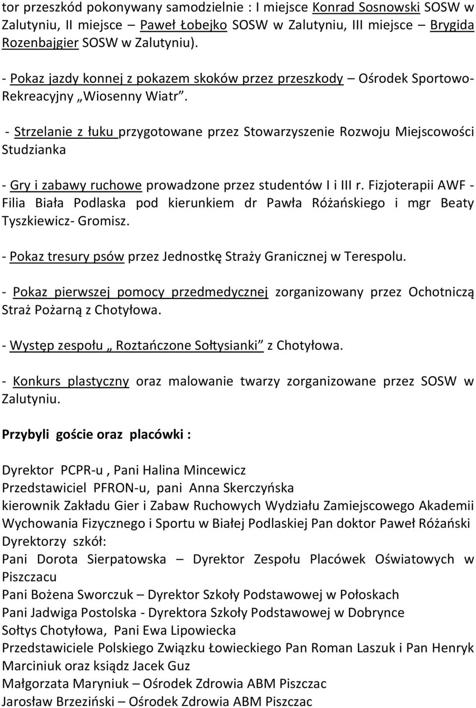 - Strzelanie z łuku przygotowane przez Stowarzyszenie Rozwoju Miejscowości Studzianka - Gry i zabawy ruchowe prowadzone przez studentów I i III r.