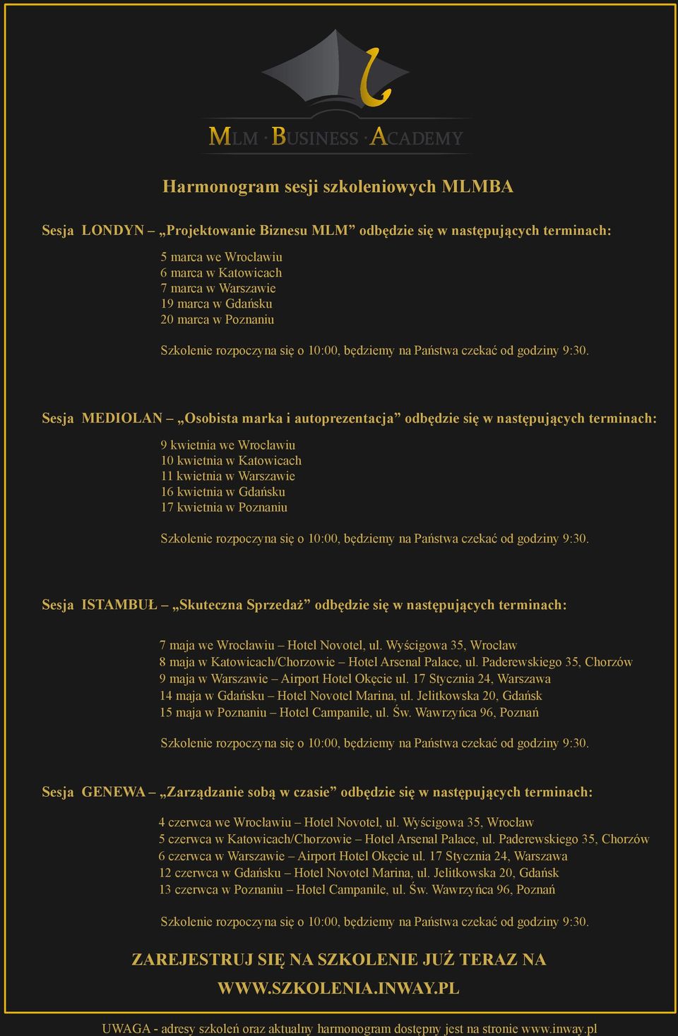 Sesja MEDIOLAN Osobista marka i autoprezentacja odbędzie się w następujących terminach: 9 kwietnia we Wrocławiu 10 kwietnia w Katowicach 11 kwietnia w Warszawie 16 kwietnia w Gdańsku 17 kwietnia w