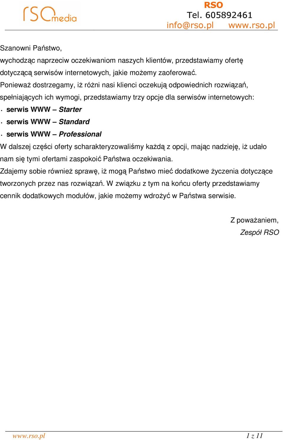 Standard serwis WWW Professional W dalszej części oferty scharakteryzowaliśmy kaŝdą z opcji, mając nadzieję, iŝ udało nam się tymi ofertami zaspokoić Państwa oczekiwania.