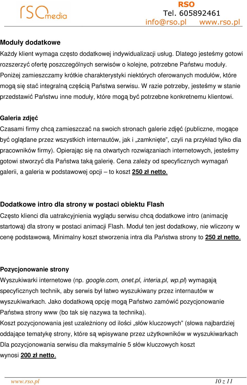 W razie potrzeby, jesteśmy w stanie przedstawić Państwu inne moduły, które mogą być potrzebne konkretnemu klientowi.