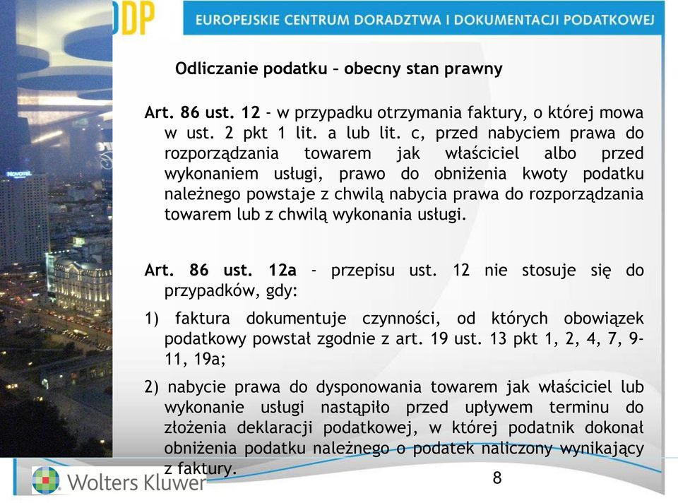 z chwilą wykonania usługi. Art. 86 ust. 12a - przepisu ust. 12 nie stosuje się do przypadków, gdy: 1) faktura dokumentuje czynności, od których obowiązek podatkowy powstał zgodnie z art. 19 ust.