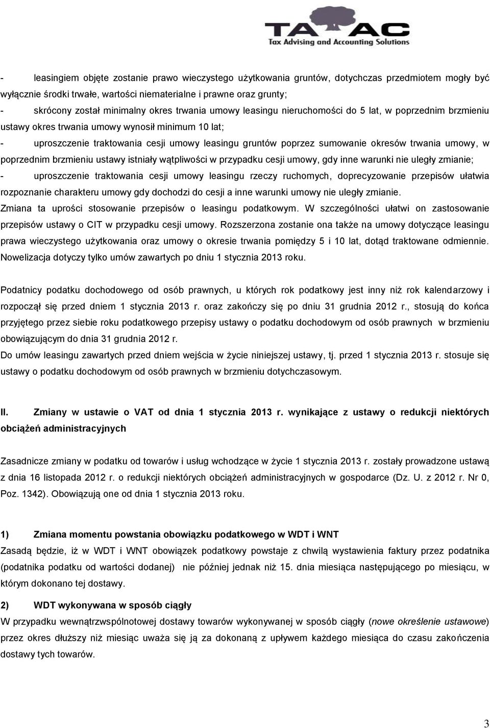 sumowanie okresów trwania umowy, w poprzednim brzmieniu ustawy istniały wątpliwości w przypadku cesji umowy, gdy inne warunki nie uległy zmianie; - uproszczenie traktowania cesji umowy leasingu