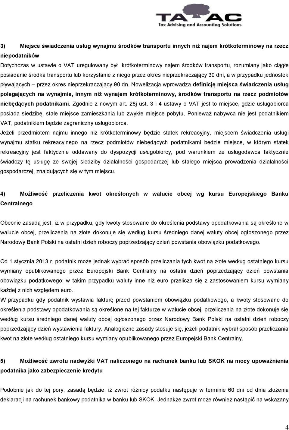 Nowelizacja wprowadza definicję miejsca świadczenia usług polegających na wynajmie, innym niż wynajem krótkoterminowy, środków transportu na rzecz podmiotów niebędących podatnikami.