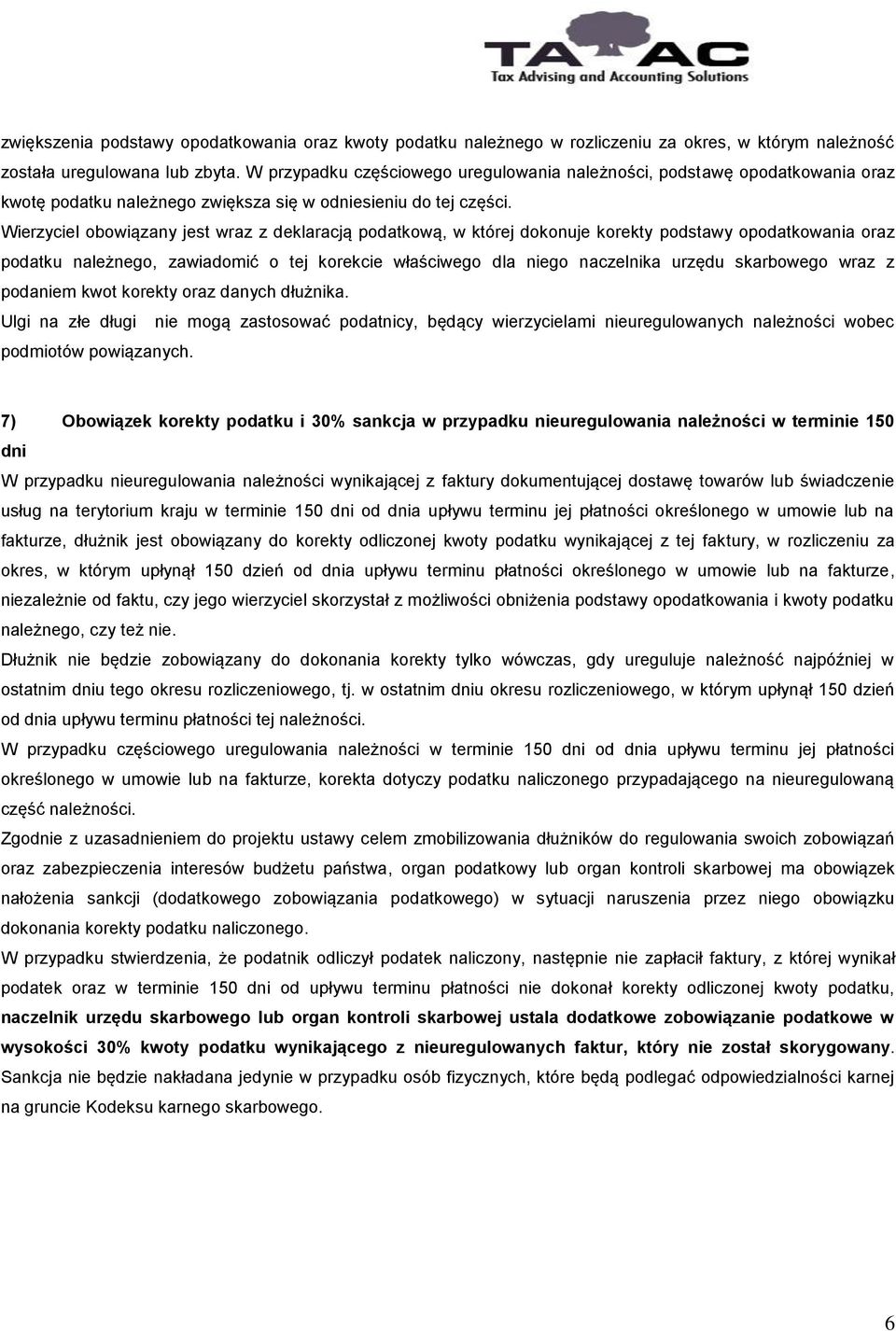 Wierzyciel obowiązany jest wraz z deklaracją podatkową, w której dokonuje korekty podstawy opodatkowania oraz podatku należnego, zawiadomić o tej korekcie właściwego dla niego naczelnika urzędu