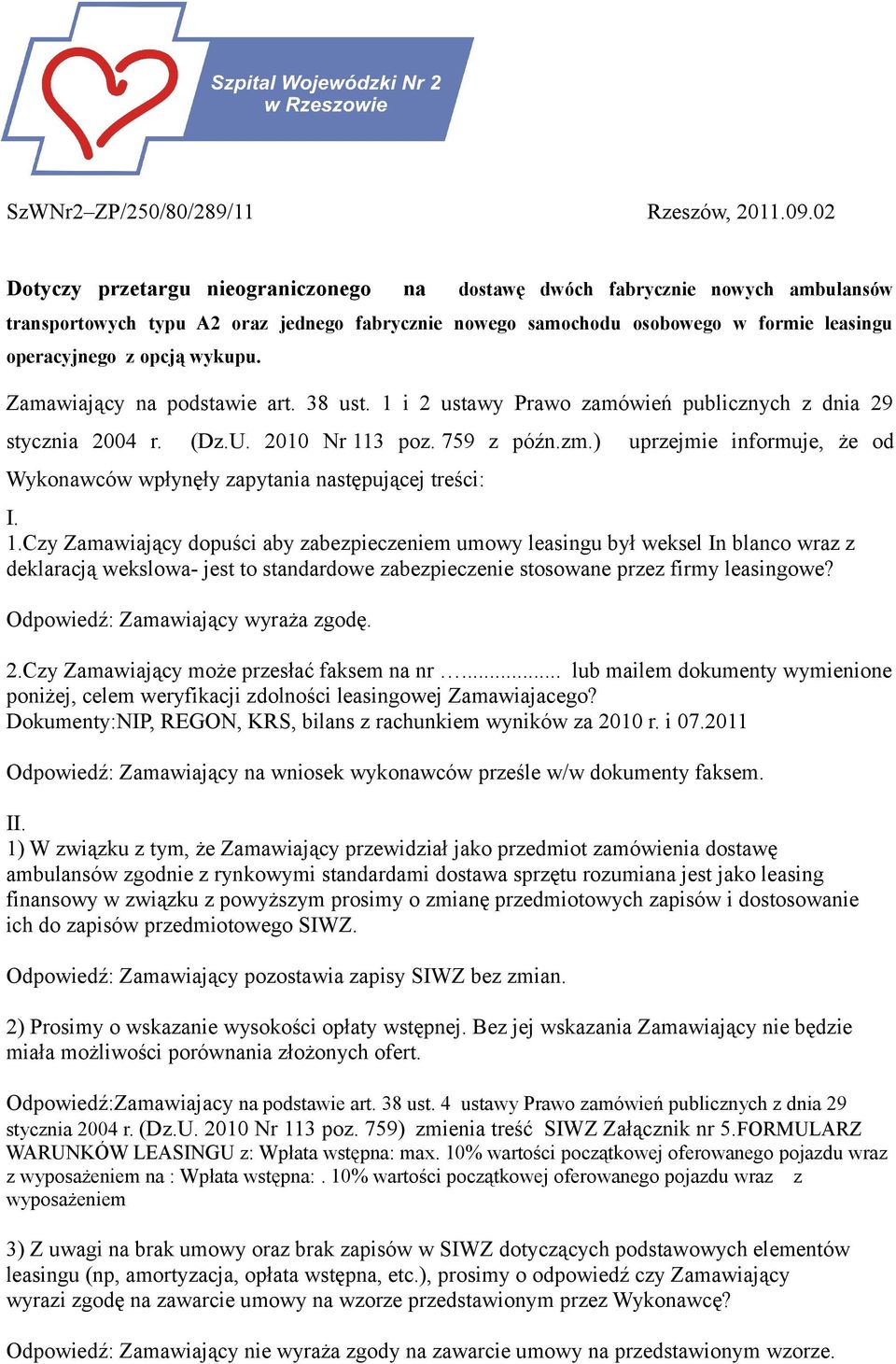 38 ust. 1 i 2 ustawy Prawo zamówień publicznych z dnia 29 stycznia 2004 r. (Dz.U. 2010 Nr 113 poz. 759 z późn.zm.) uprzejmie informuje, że od Wykonawców wpłynęły zapytania następującej treści: I. 1.Czy Zamawiający dopuści aby zabezpieczeniem umowy leasingu był weksel In blanco wraz z deklaracją wekslowa- jest to standardowe zabezpieczenie stosowane przez firmy leasingowe?