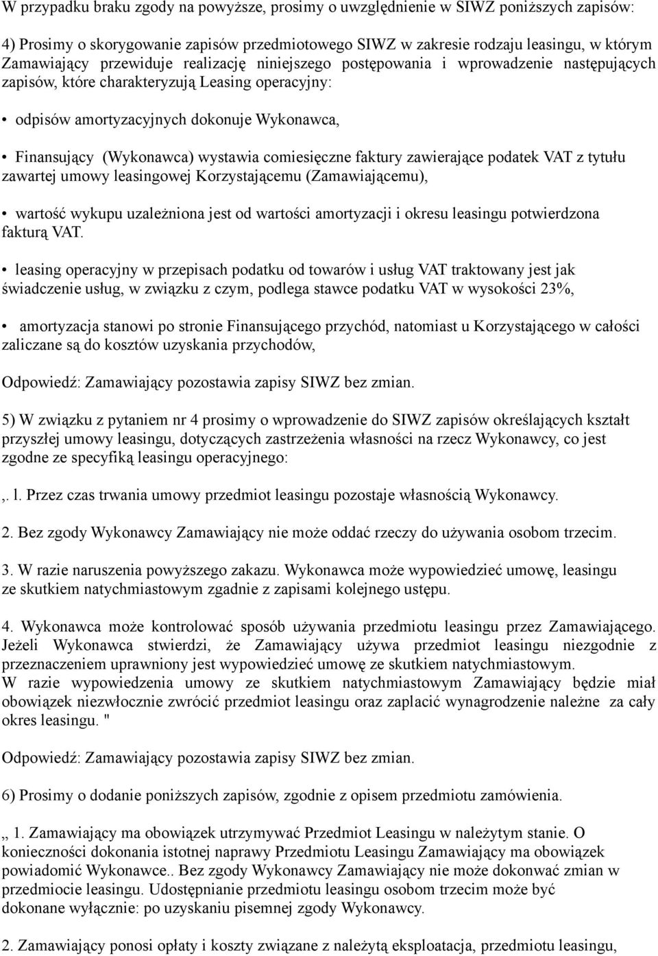 wystawia comiesięczne faktury zawierające podatek VAT z tytułu zawartej umowy leasingowej Korzystającemu (Zamawiającemu), wartość wykupu uzależniona jest od wartości amortyzacji i okresu leasingu