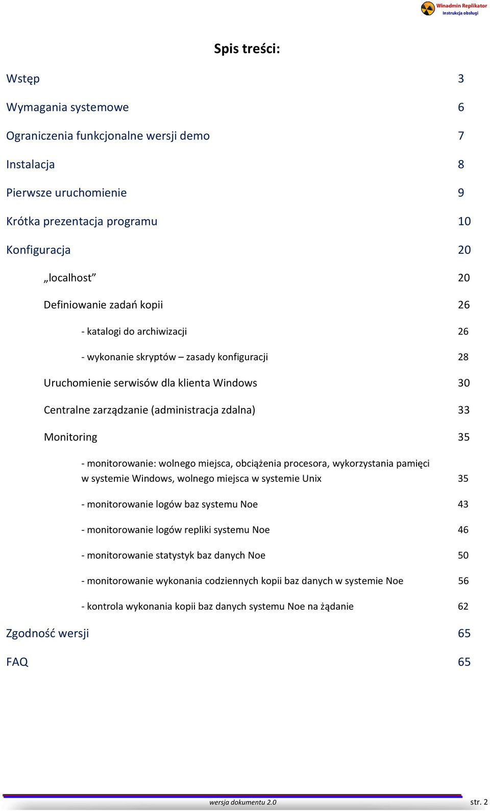 monitorowanie: wolnego miejsca, obciążenia procesora, wykorzystania pamięci w systemie Windows, wolnego miejsca w systemie Unix 35 - monitorowanie logów baz systemu Noe 43 - monitorowanie logów