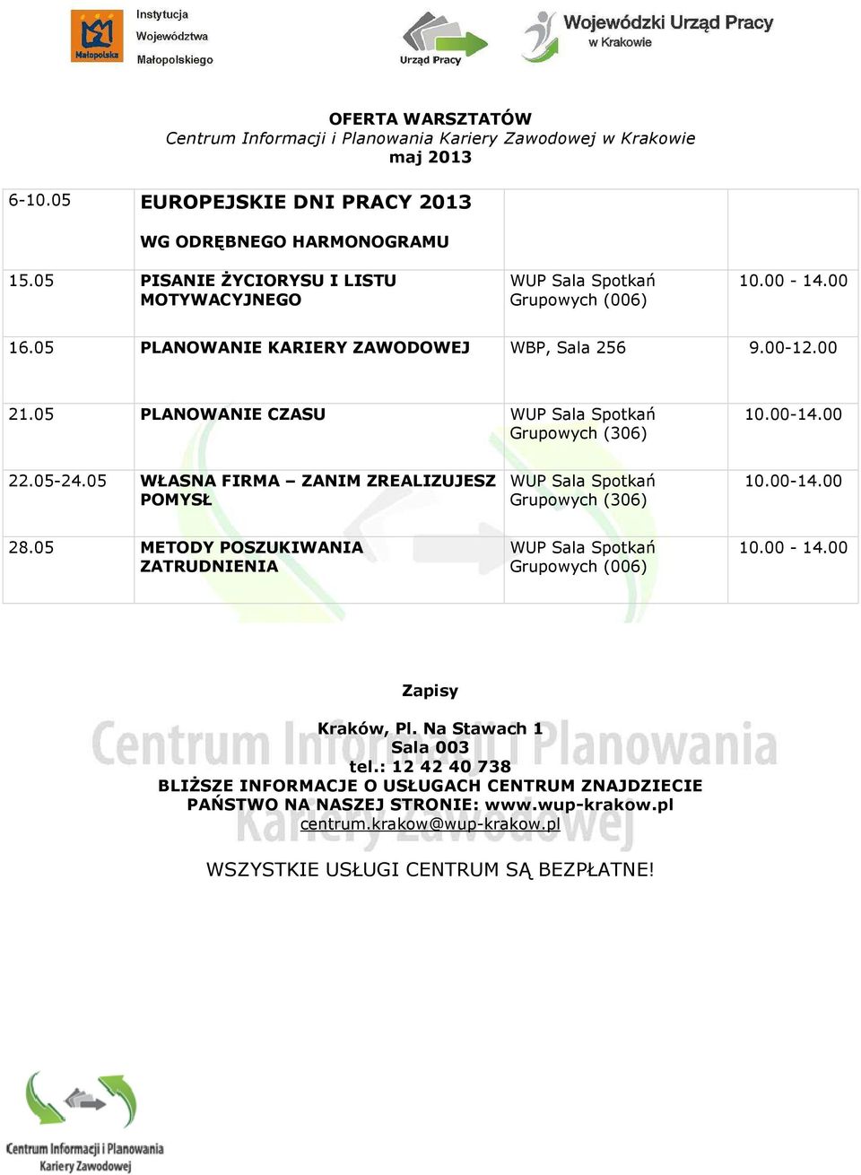 05-24.05 WŁASNA FIRMA ZANIM ZREALIZUJESZ POMYSŁ Grupowych (306) 28.05 METODY POSZUKIWANIA ZATRUDNIENIA 10.00-14.00 Zapisy Kraków, Pl.