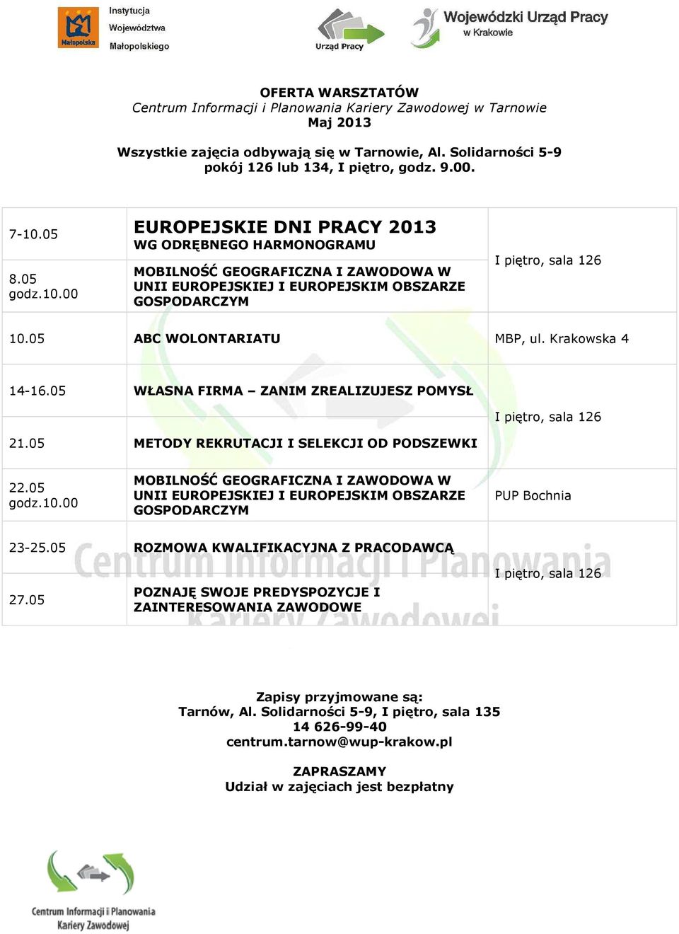 Krakowska 4 14-16.05 WŁASNA FIRMA ZANIM ZREALIZUJESZ POMYSŁ 21.05 METODY REKRUTACJI I SELEKCJI OD PODSZEWKI 22.05 godz.10.