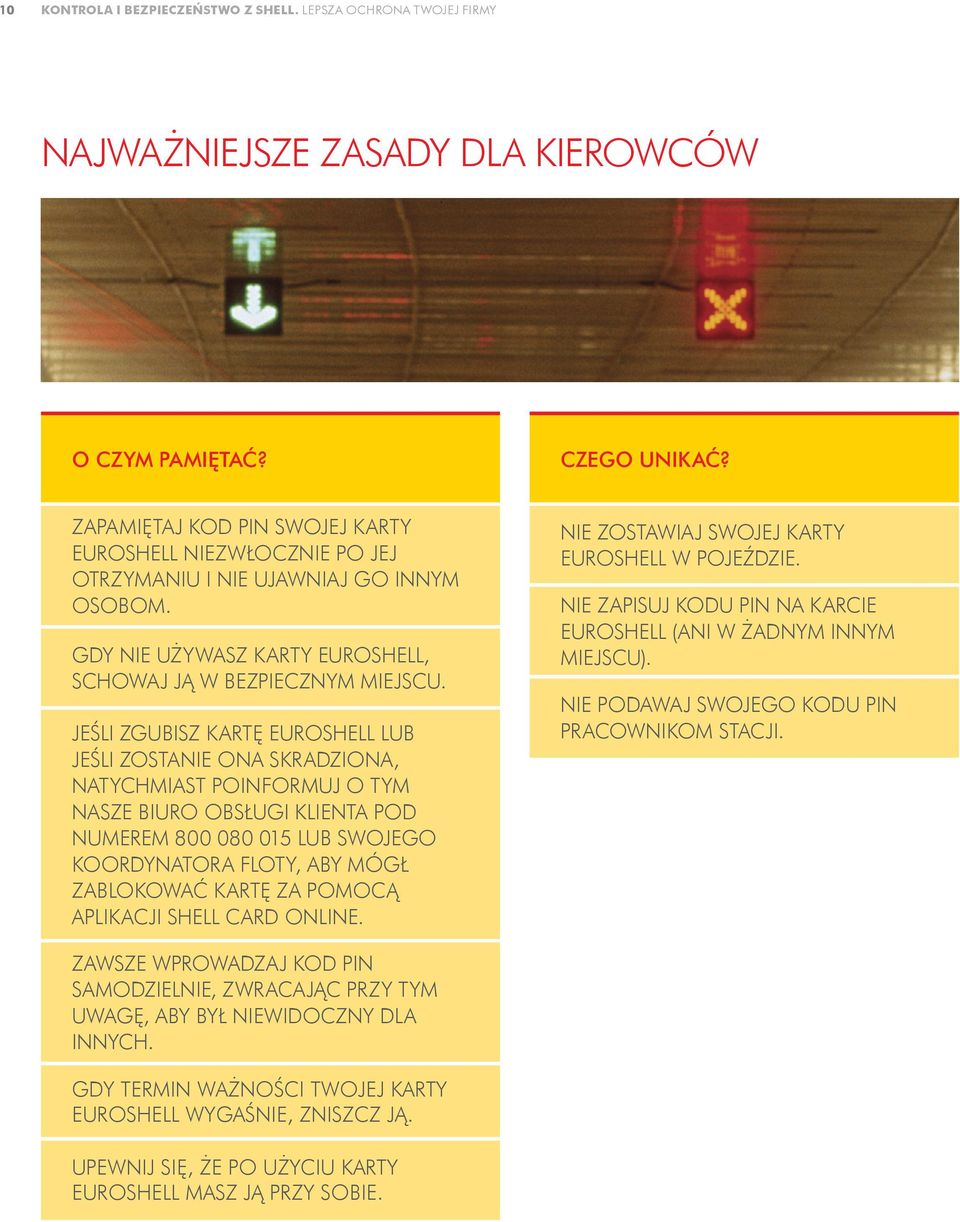 JEŚLI ZGUBISZ KARTĘ EUROSHELL LUB JEŚLI ZOSTANIE ONA SKRADZIONA, NATYCHMIAST POINFORMUJ O TYM NASZE BIURO OBSŁUGI KLIENTA POD NUMEREM 800 080 015 LUB SWOJEGO KOORDYNATORA FLOTY, ABY MÓGŁ ZABLOKOWAĆ