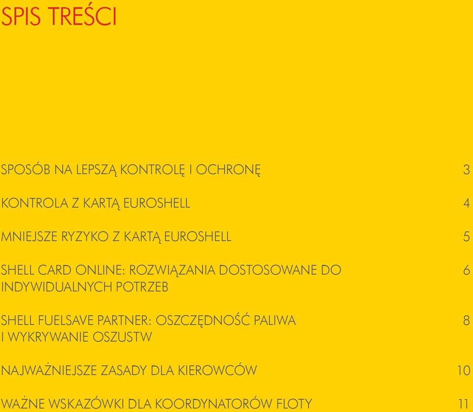 6 INDYWIDUALNYCH POTRZEB SHELL FUELSAVE PARTNER: OSZCZĘDNOŚĆ PALIWA 8 I WYKRYWANIE