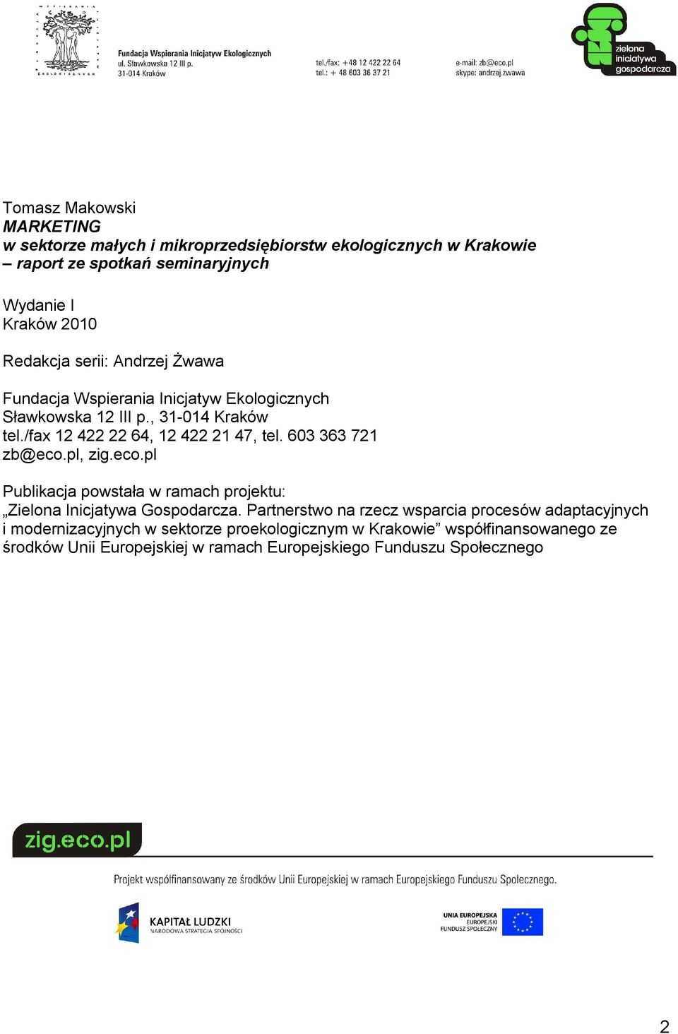 603 363 721 zb@eco.pl, zig.eco.pl Publikacja powstała w ramach projektu: Zielona Inicjatywa Gospodarcza.