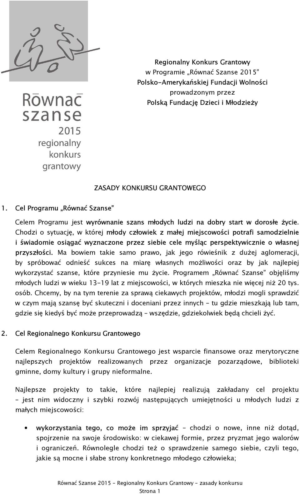 Chodzi o sytuację, w której młody człowiek z małej miejscowości potrafi samodzielnie i świadomie osiągać wyznaczone przez siebie cele myśląc perspektywicznie o własnej przyszłości.