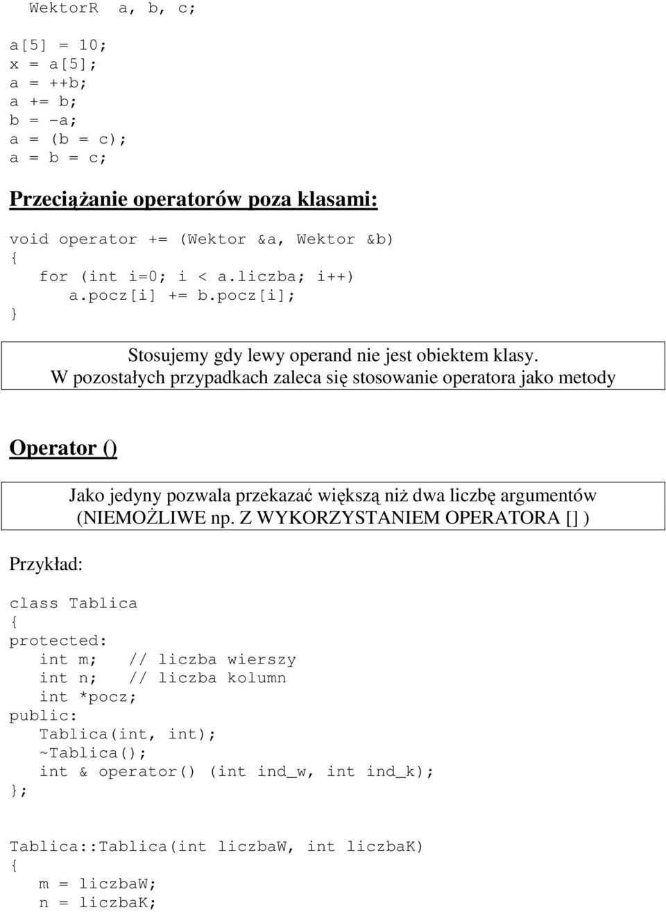 W pozostałych przypadkach zaleca się stosowanie operatora jako metody Operator () Przykład: Jako jedyny pozwala przekazać większą niż dwa liczbę argumentów (NIEMOŻLIWE np.