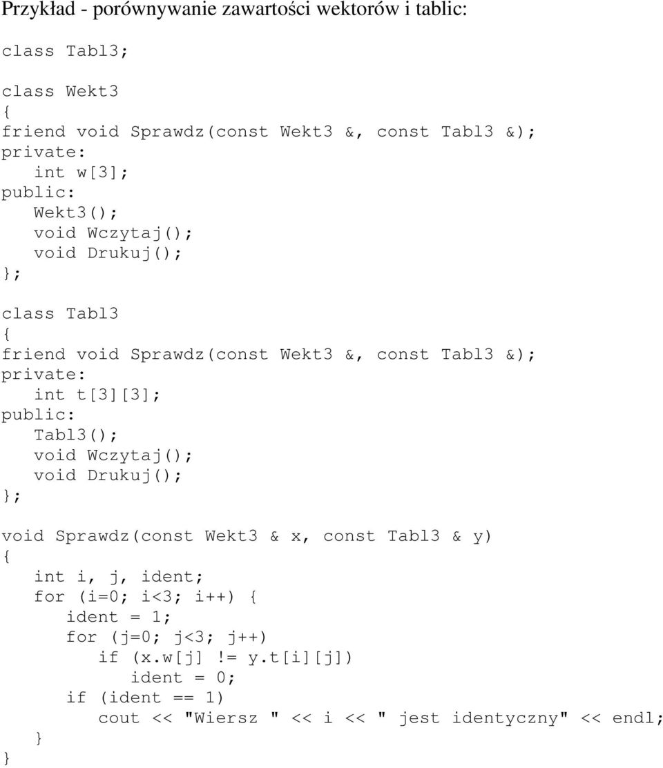 int t[3][3]; Tabl3(); void Wczytaj(); void Drukuj(); ; void Sprawdz(const Wekt3 & x, const Tabl3 & y) int i, j, ident; for (i=0; i<3;