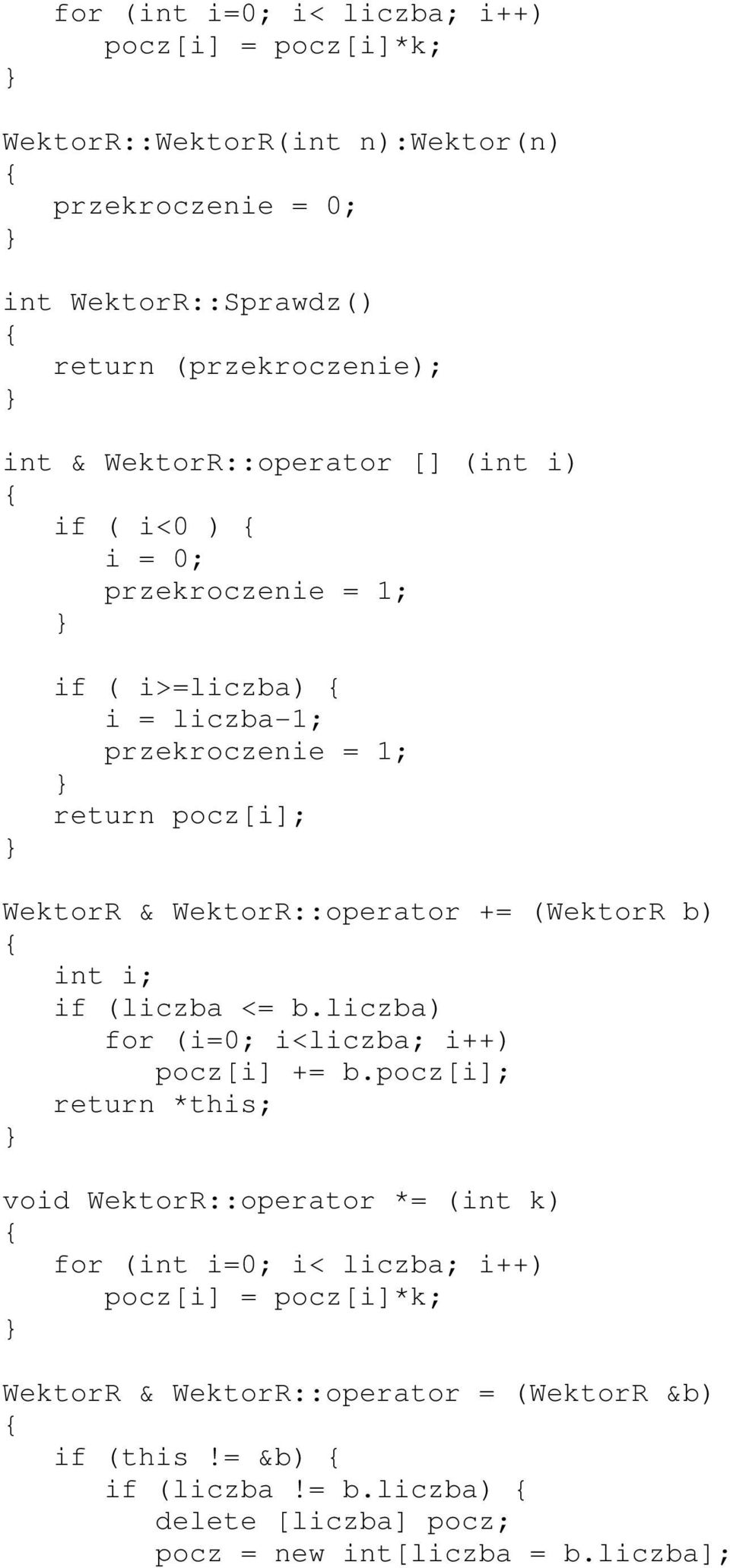 WektorR::operator += (WektorR b) int i; if (liczba <= b.liczba) for (i=0; i<liczba; i++) pocz[i] += b.