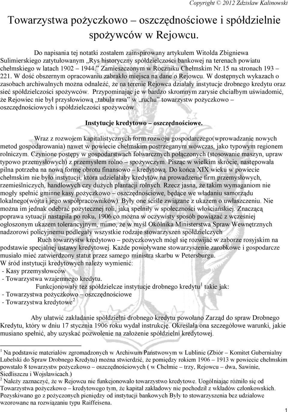 Zamieszczonym w Roczniku Chełmskim Nr.15 na stronach 193 221. W dość obszernym opracowaniu zabrakło miejsca na dane o Rejowcu.