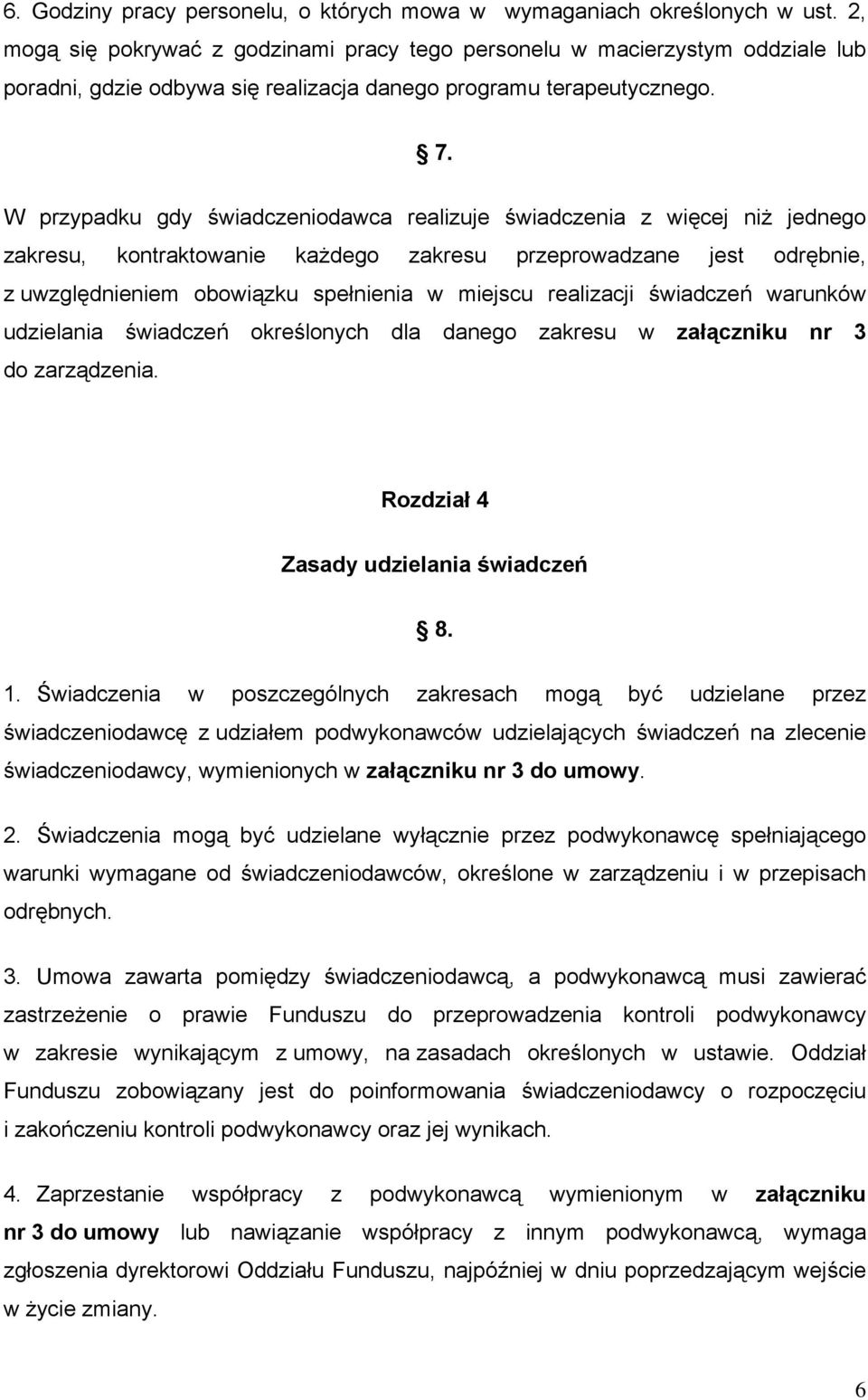 W przypadku gdy świadczeniodawca realizuje świadczenia z więcej niż jednego zakresu, kontraktowanie każdego zakresu przeprowadzane jest odrębnie, z uwzględnieniem obowiązku spełnienia w miejscu