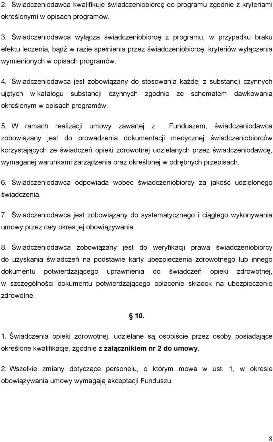 Świadczeniodawca jest zobowiązany do stosowania każdej z substancji czynnych ujętych w katalogu substancji czynnych zgodnie ze schematem dawkowania określonym w opisach programów. 5.