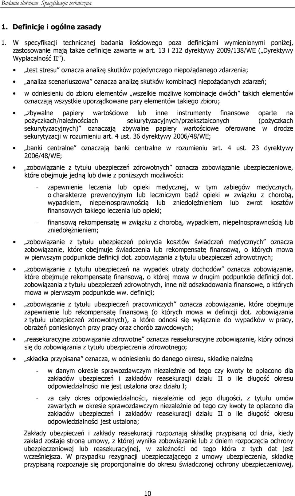 test stresu oznacza analizę skutków pojedynczego niepożądanego zdarzenia; analiza scenariuszowa oznacza analizę skutków kombinacji niepożądanych zdarzeń; w odniesieniu do zbioru elementów wszelkie