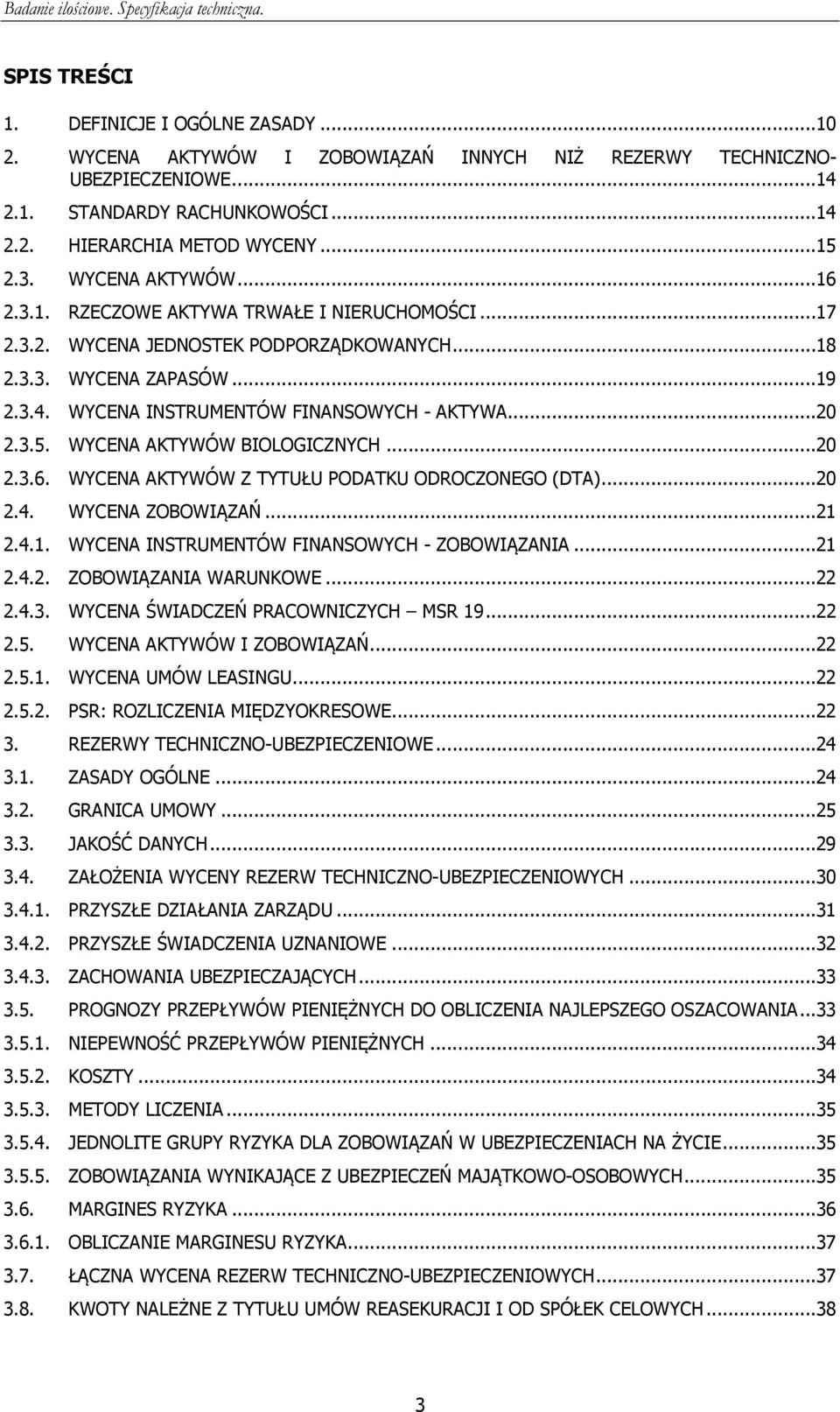 ..20 2.3.5. WYCENA AKTYWÓW BIOLOGICZNYCH...20 2.3.6. WYCENA AKTYWÓW Z TYTUŁU PODATKU ODROCZONEGO (DTA)...20 2.4. WYCENA ZOBOWIĄZAŃ...21 2.4.1. WYCENA INSTRUMENTÓW FINANSOWYCH - ZOBOWIĄZANIA...21 2.4.2. ZOBOWIĄZANIA WARUNKOWE.