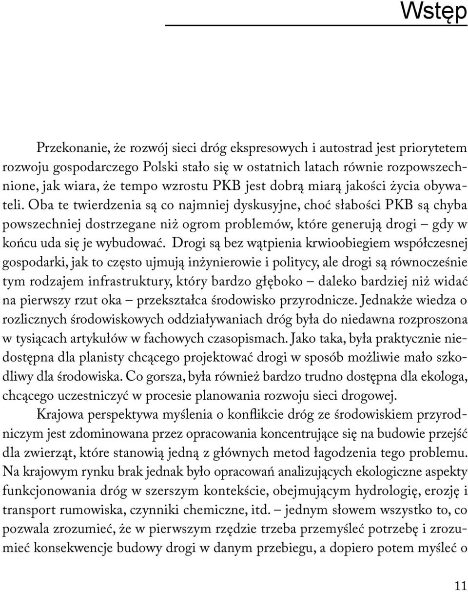 Oba te twierdzenia są co najmniej dyskusyjne, choć słabości PKB są chyba powszechniej dostrzegane niż ogrom problemów, które generują drogi gdy w końcu uda się je wybudować.