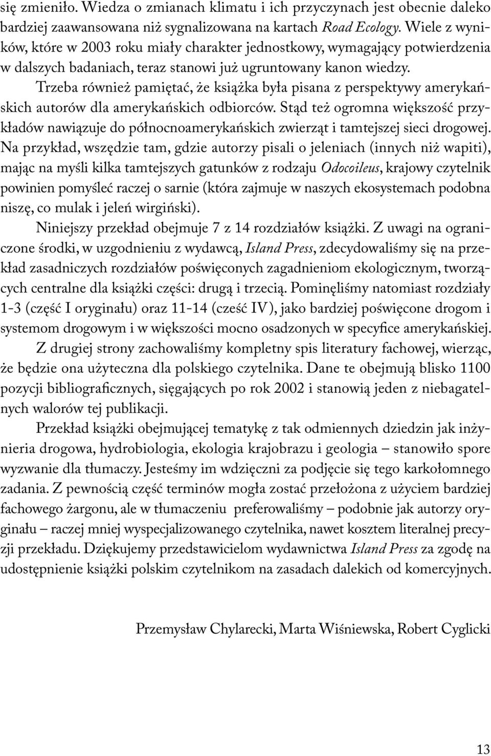Trzeba również pamiętać, że książka była pisana z perspektywy amerykańskich autorów dla amerykańskich odbiorców.