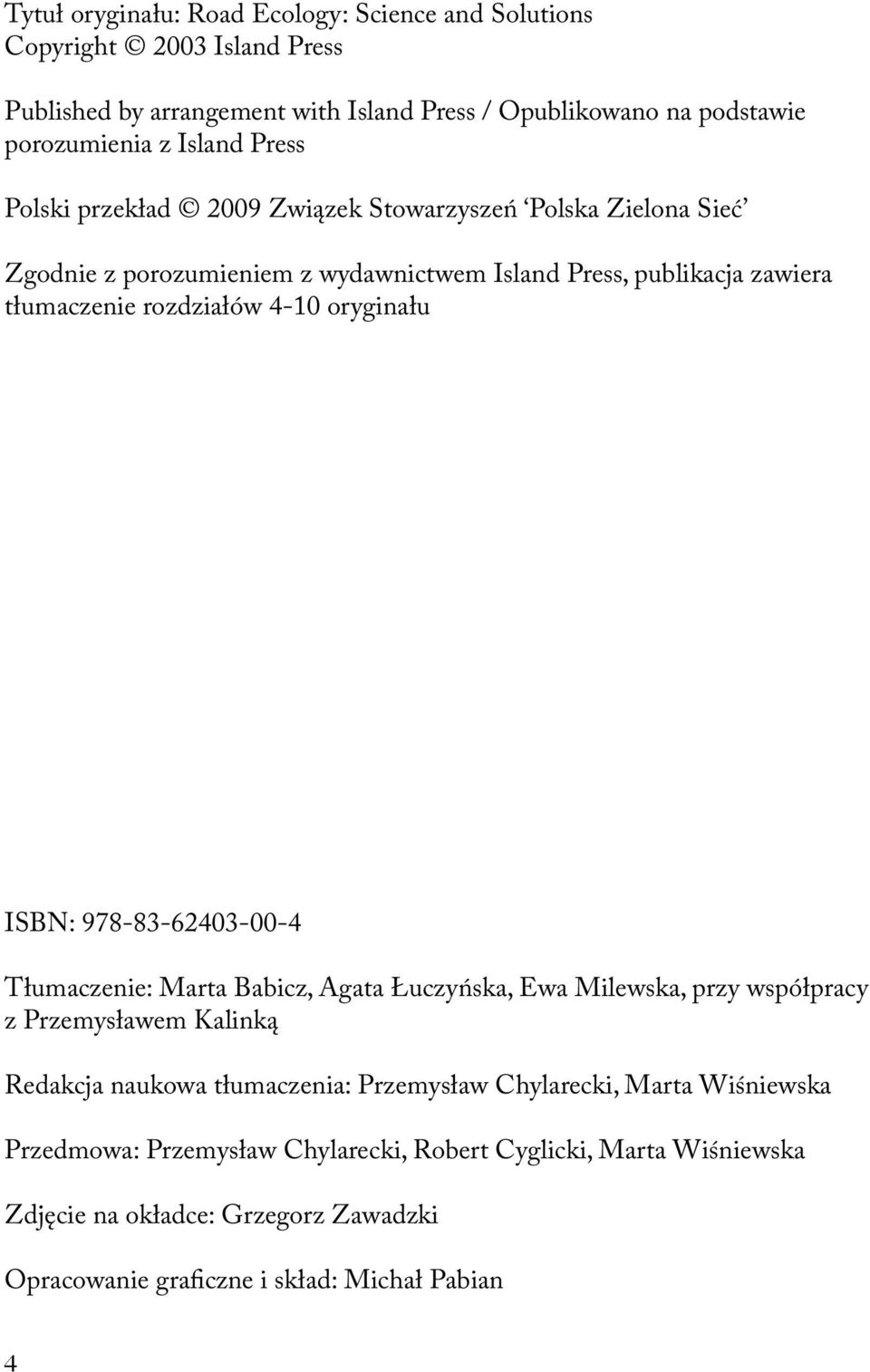 oryginału ISBN: 978-83-62403-00-4 Tłumaczenie: Marta Babicz, Agata Łuczyńska, Ewa Milewska, przy współpracy z Przemysławem Kalinką Redakcja naukowa tłumaczenia: Przemysław