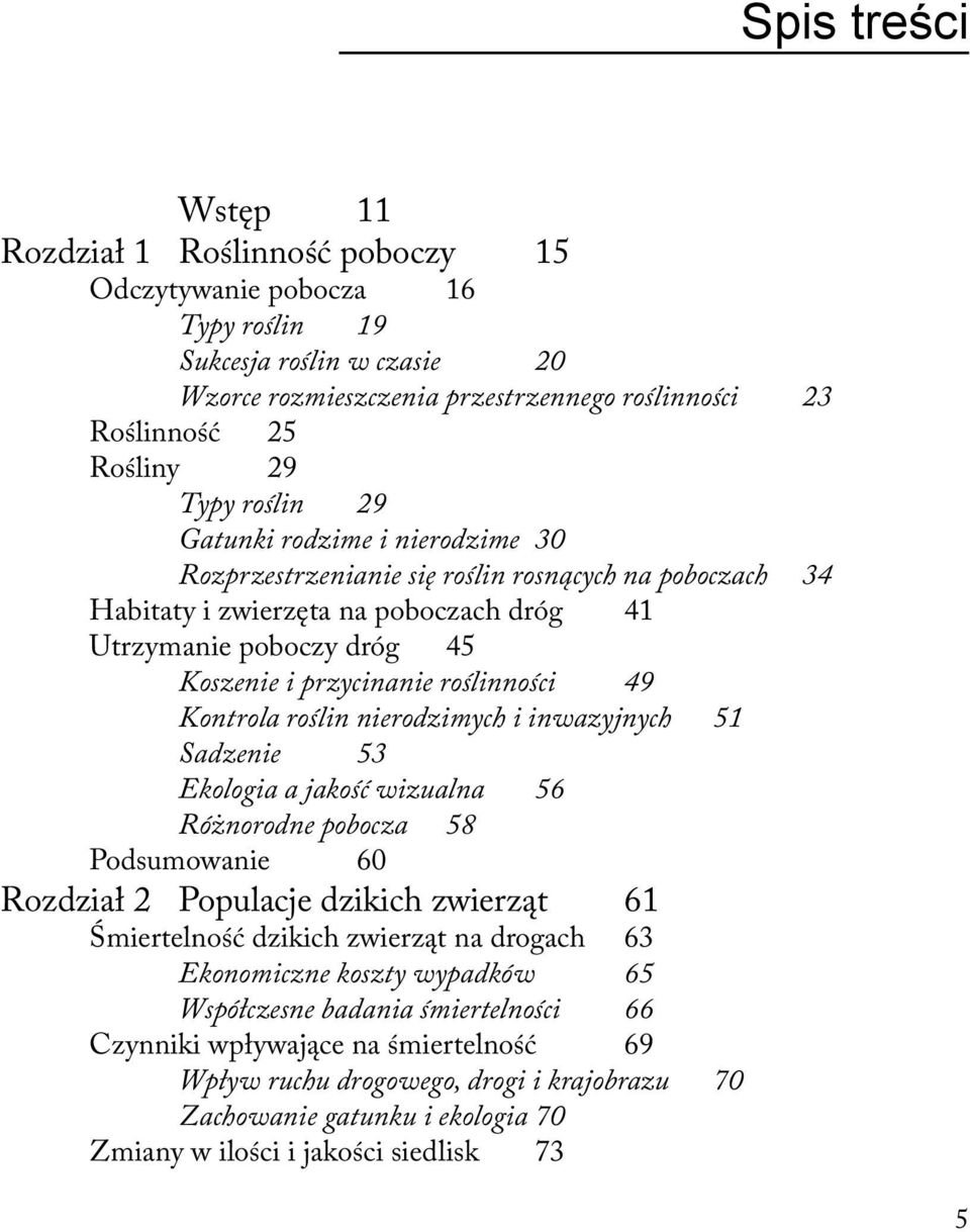 roślinności 49 Kontrola roślin nierodzimych i inwazyjnych 51 Sadzenie 53 Ekologia a jakość wizualna 56 Różnorodne pobocza 58 Podsumowanie 60 Rozdział 2 Populacje dzikich zwierząt 61 Śmiertelność