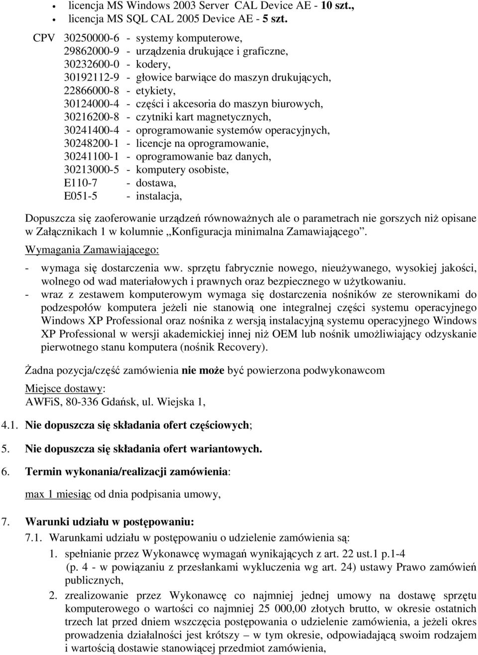 części i akcesoria do maszyn biurowych, 30216200-8 - czytniki kart magnetycznych, 30241400-4 - oprogramowanie systemów operacyjnych, 30248200-1 - licencje na oprogramowanie, 30241100-1 -