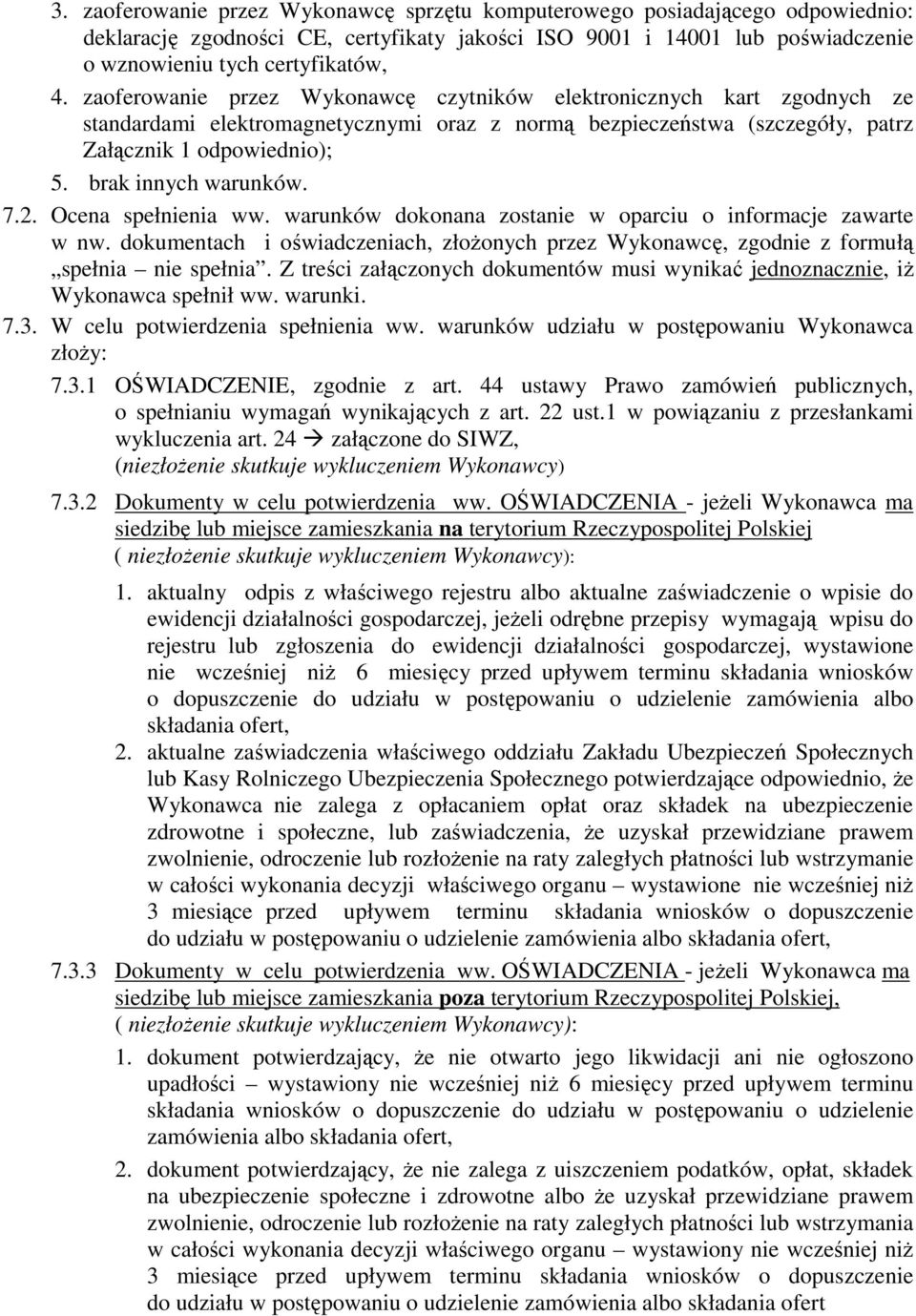 brak innych warunków. 7.2. Ocena spełnienia ww. warunków dokonana zostanie w oparciu o informacje zawarte w nw.