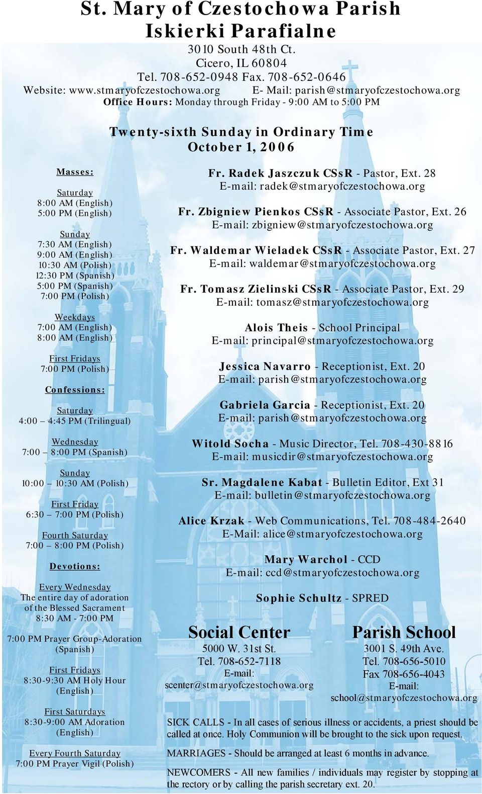 (English) 10:30 AM (Polish) 12:30 PM (Spanish) 5:00 PM (Spanish) 7:00 PM (Polish) Weekdays 7:00 AM (English) 8:00 AM (English) First Fridays 7:00 PM (Polish) Confessions: Saturday 4:00 4:45 PM
