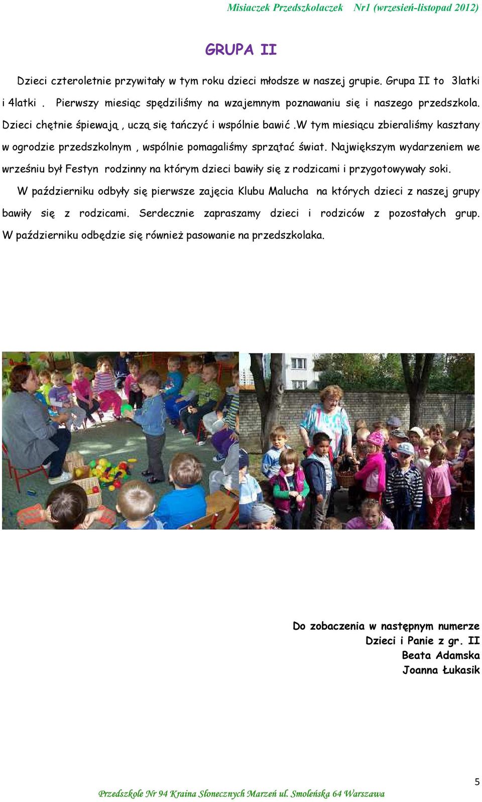 Największym wydarzeniem we wrześniu był Festyn rodzinny na którym dzieci bawiły się z rodzicami i przygotowywały soki.