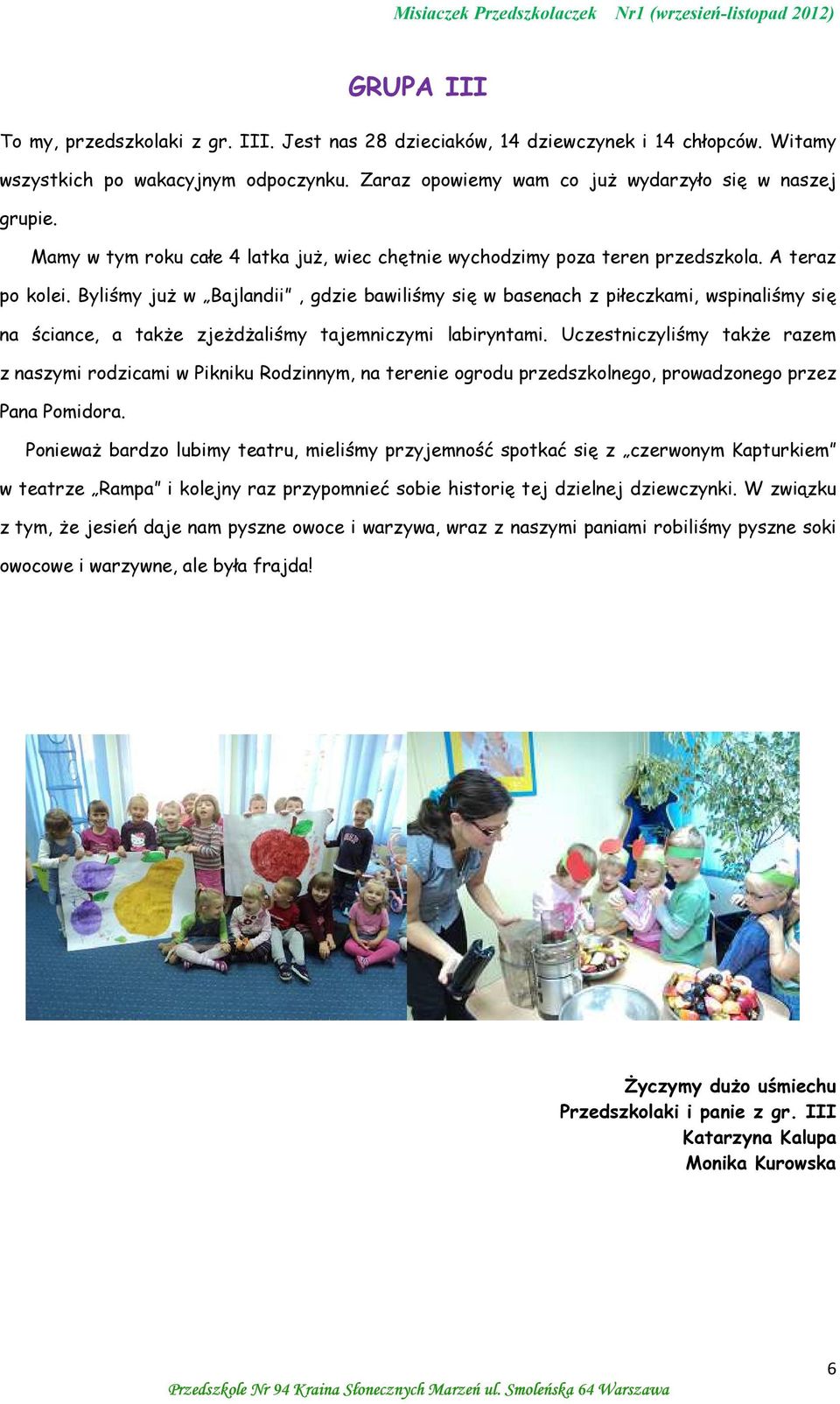 Byliśmy już w Bajlandii, gdzie bawiliśmy się w basenach z piłeczkami, wspinaliśmy się na ściance, a także zjeżdżaliśmy tajemniczymi labiryntami.