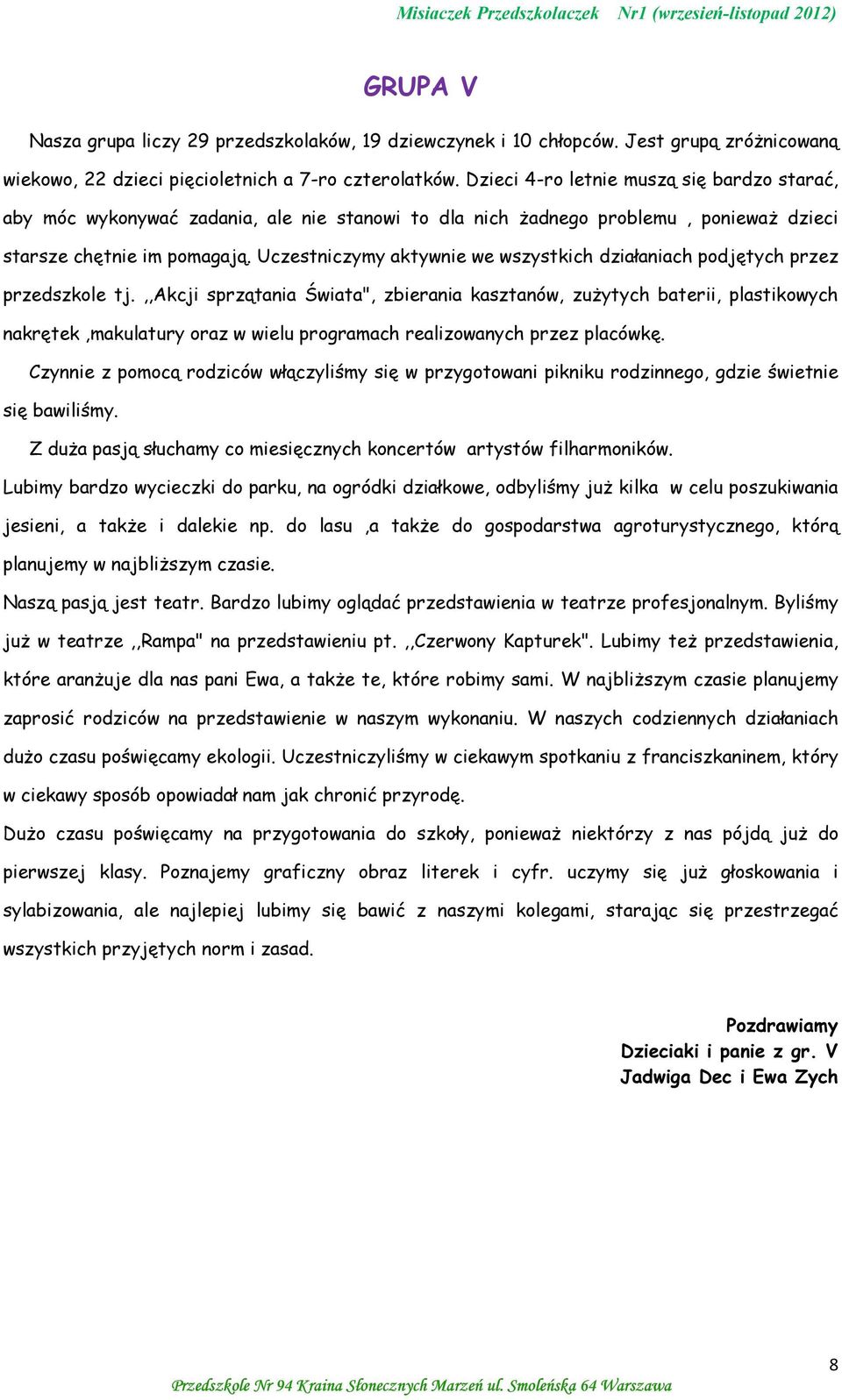 Uczestniczymy aktywnie we wszystkich działaniach podjętych przez przedszkole tj.